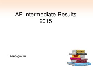 AP Intermediate Results
2015
Bieap.gov.in
 