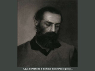 Aqui, demonstra o domínio do branco e preto... 