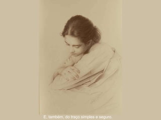 E, também, do traço simples e seguro. 