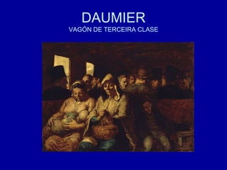 DAUMIER
VAGÓN DE TERCEIRA CLASE
 
