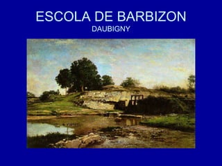 ESCOLA DE BARBIZON
DAUBIGNY
 