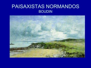 PAISAXISTAS NORMANDOS
BOUDIN
 