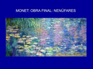 MONET: OBRA FINAL: NENÚFARES
 