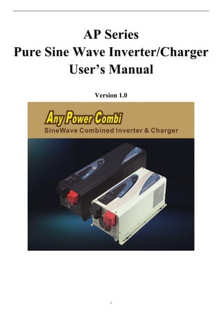 1
AP Series
Pure Sine Wave Inverter/Charger
User’s Manual
Version 1.0
 