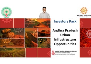 Investors Pack
Andhra Pradesh
Urban
Infrastructure
Opportunities
ANDHRA PRADESH URBAN INFRASTRUCTURE
ASSET MANAGEMENT LIMITED
(A Joint Venture of Govt. of A.P. and IL&FS)
 