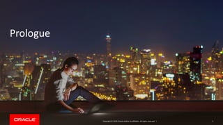 Copyright © 2019, Oracle and/or its affiliates. All rights reserved. |
Prologue
3
 