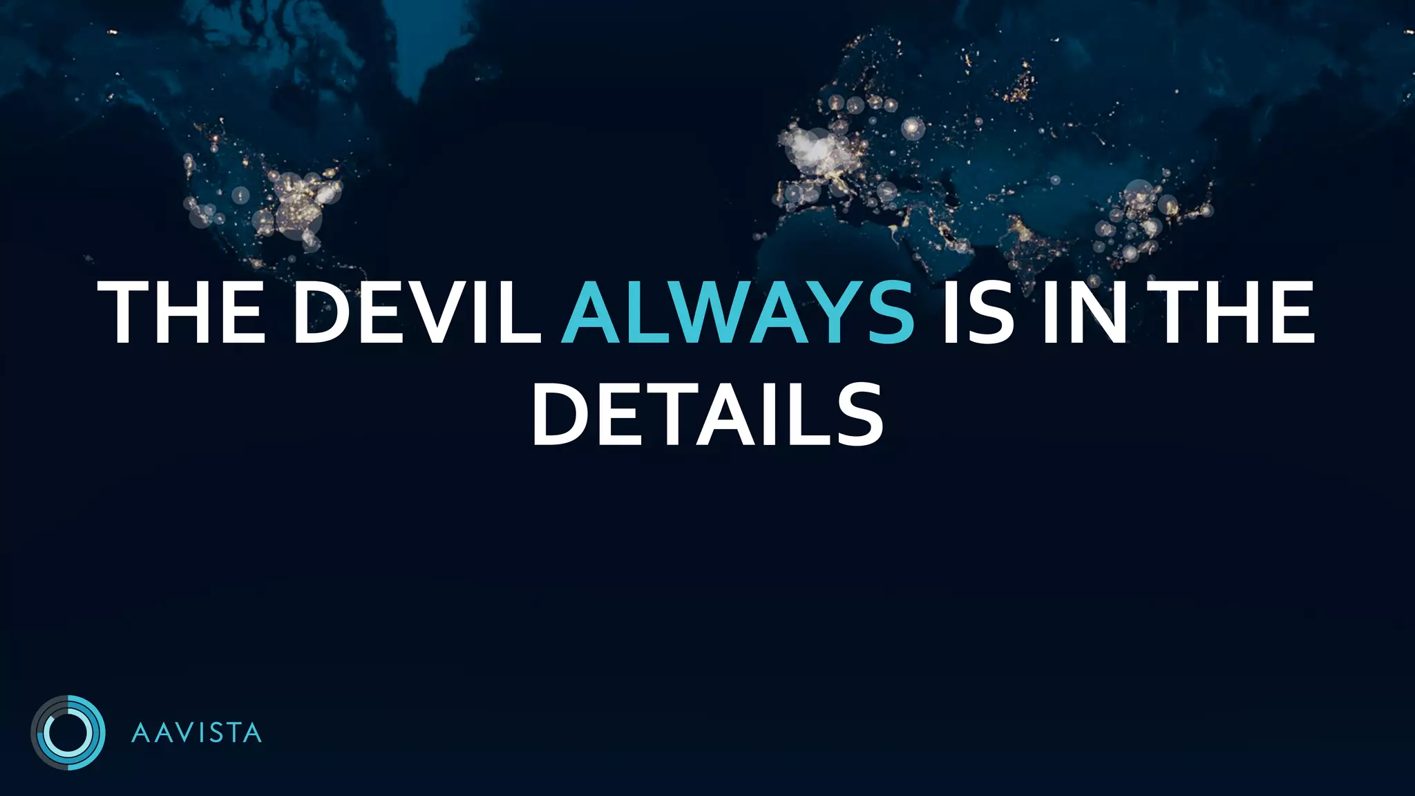 THE DEVIL ALWAYS IS INTHE
DETAILS