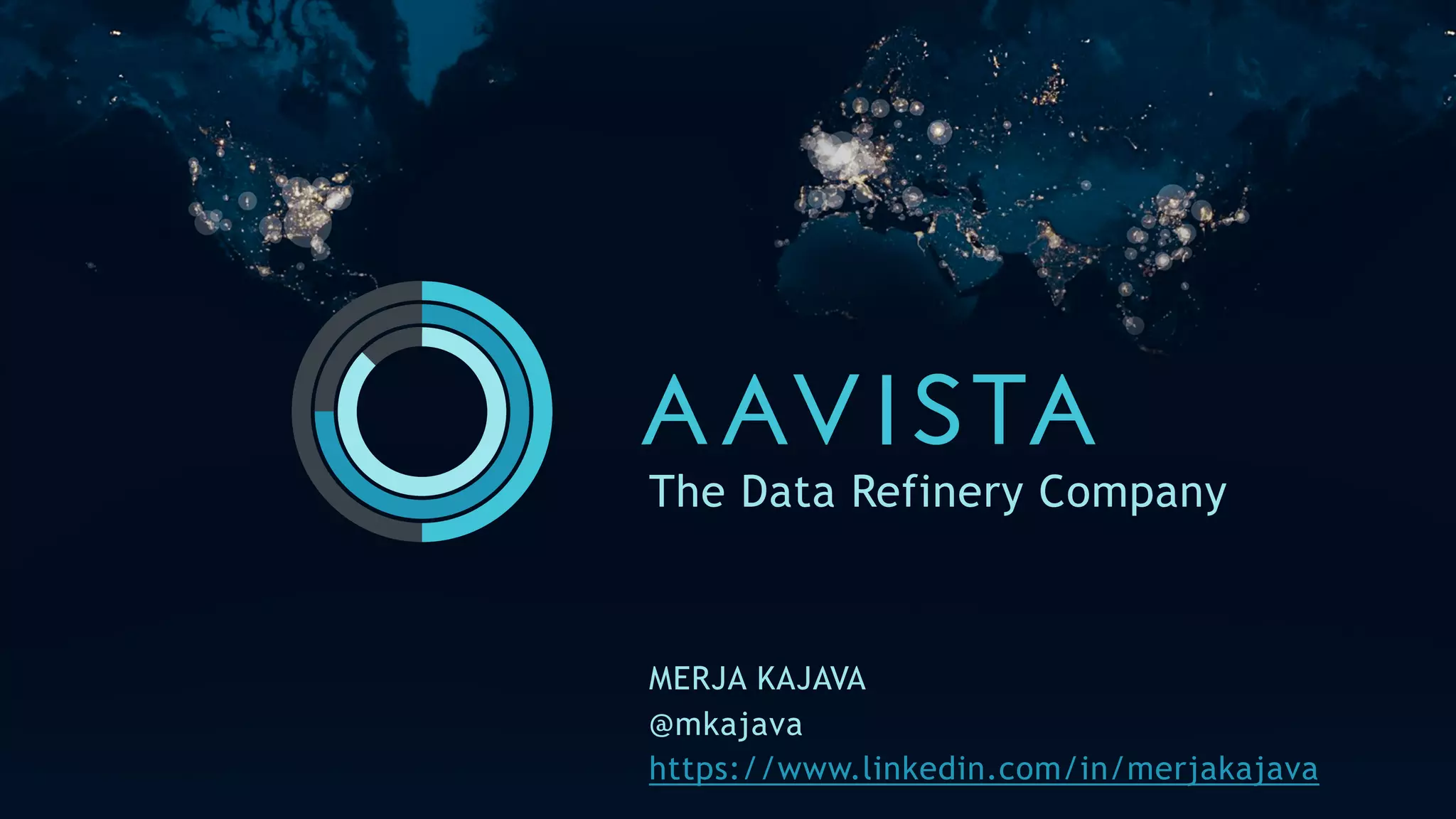 The Data Refinery Company
MERJA KAJAVA
@mkajava
https://www.linkedin.com/in/merjakajava