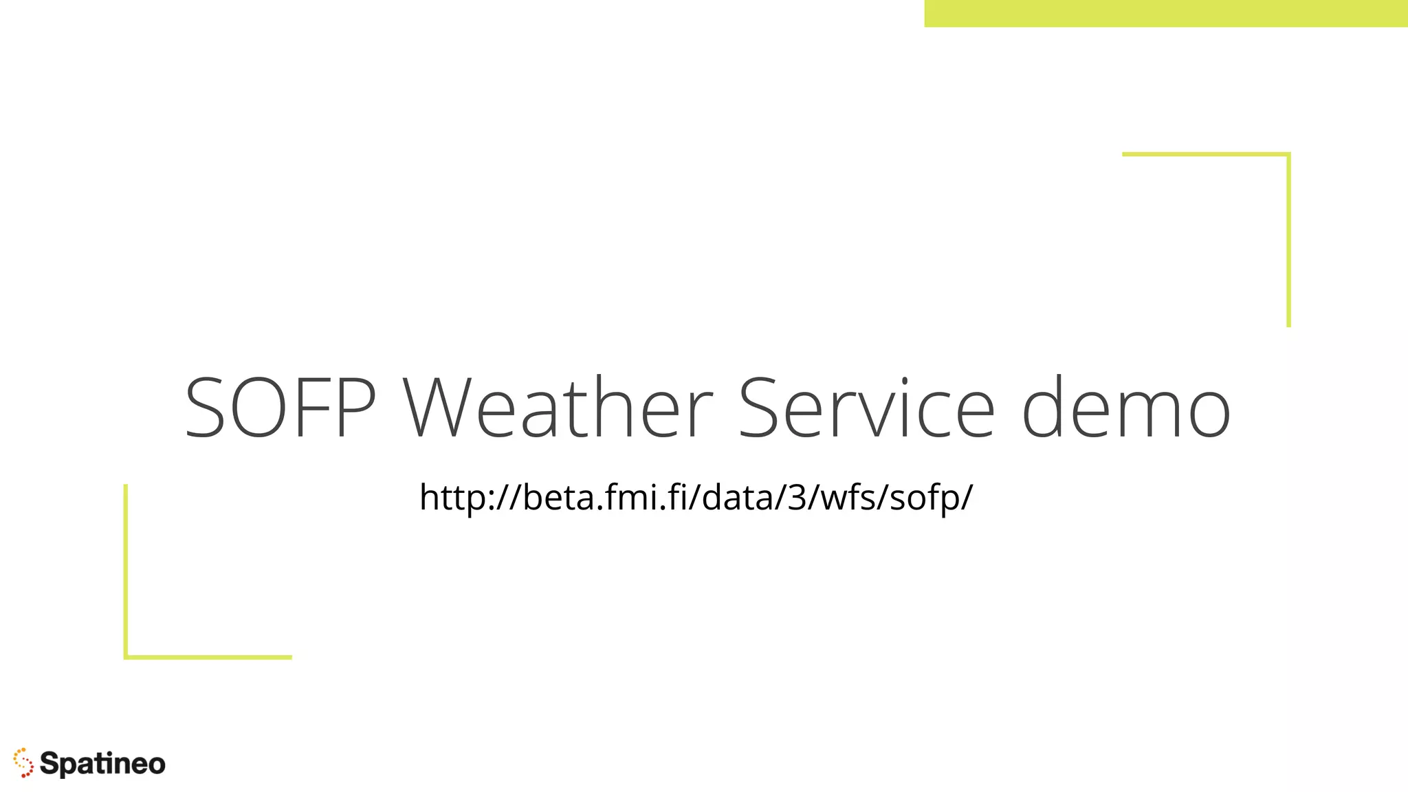 SOFP Weather Service demo
http://beta.fmi.ﬁ/data/3/wfs/sofp/
 