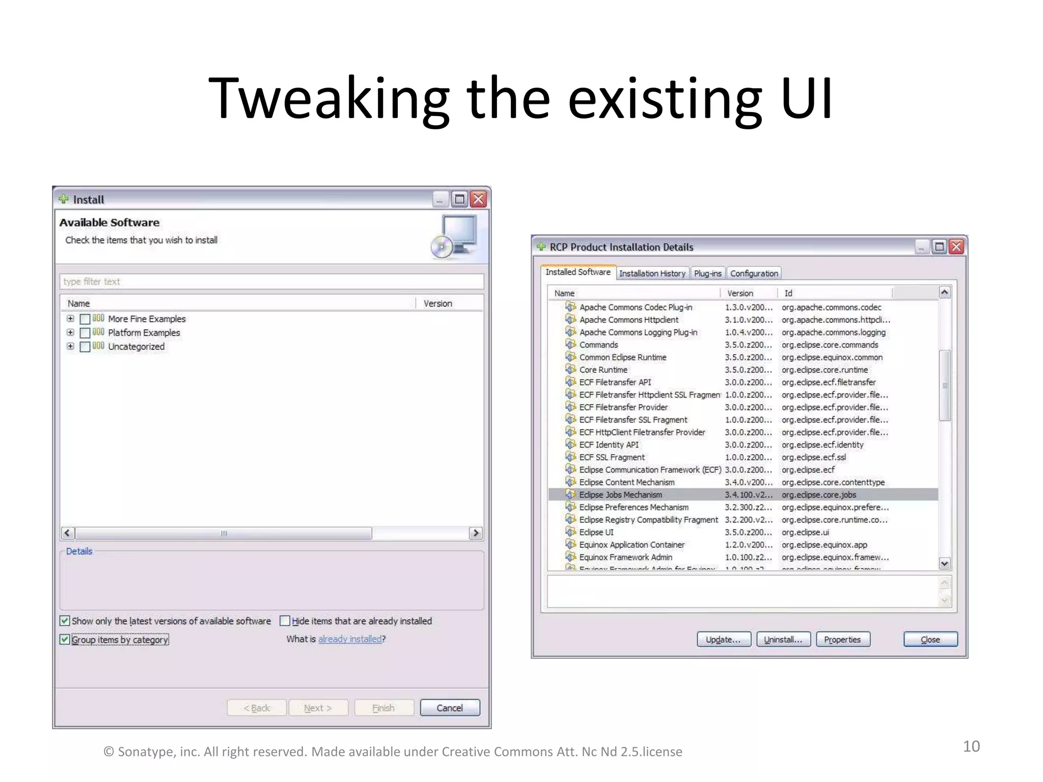 Tweaking the existing UI© Sonatype, inc. All right reserved. Made available under Creative Commons Att. Nc Nd 2.5.license10