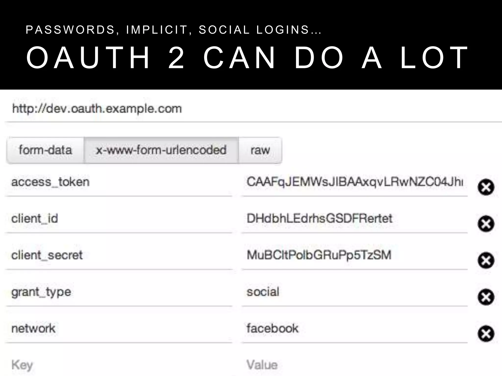 O A U T H 2 C A N D O A L O T
P A S S W O R D S , I M P L I C I T , S O C I A L L O G I N S …
 