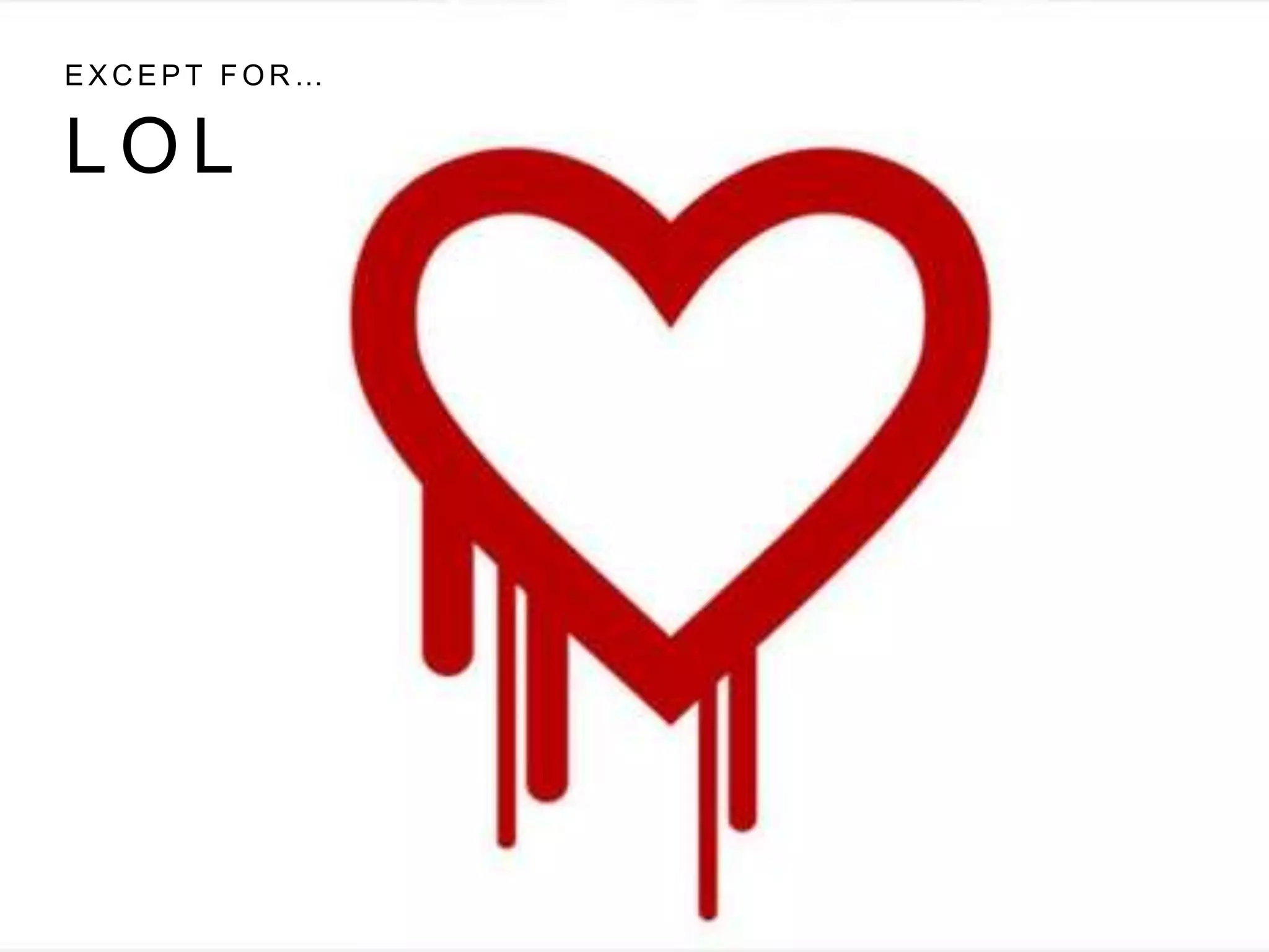 L O L
E X C E P T F O R …
 