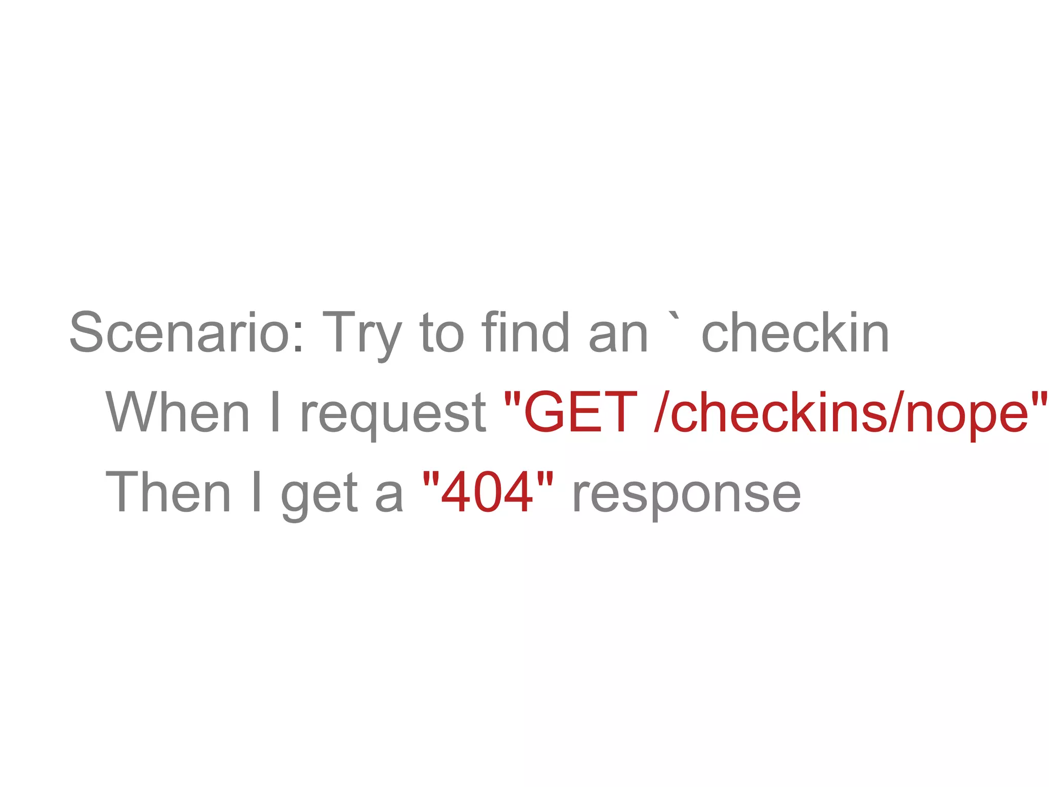 Scenario: Try to find an ` checkin
When I request "GET /checkins/nope"
Then I get a "404" response
 