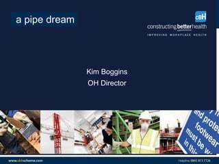 Kim Boggins
OH Director
a pipe dream
 