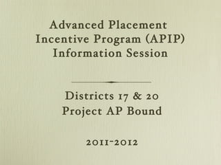 [object Object],[object Object],[object Object],Advanced Placement  Incentive Program (APIP) Information Session 