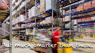 But much smarter than these.
 