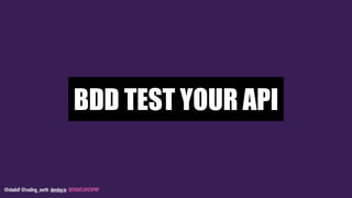 @stadolf @coding_earth devday.io DEVDAYLOVESPHP
BDD TEST YOUR API
 