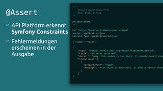 @Assert

API Platform erkennt
Symfony Constraints

Fehlermeldungen
erscheinen in der
Ausgabe
 
