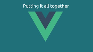 Putting it all together
 