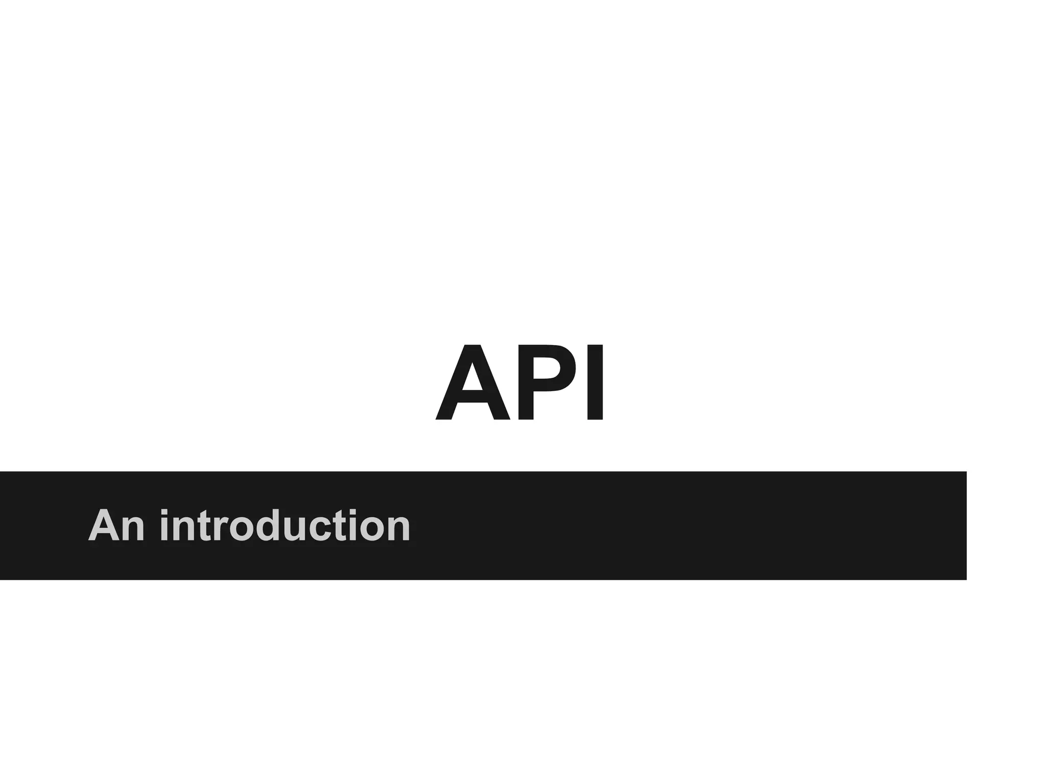 API
An introduction
 
