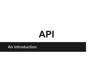 API
An introduction
 