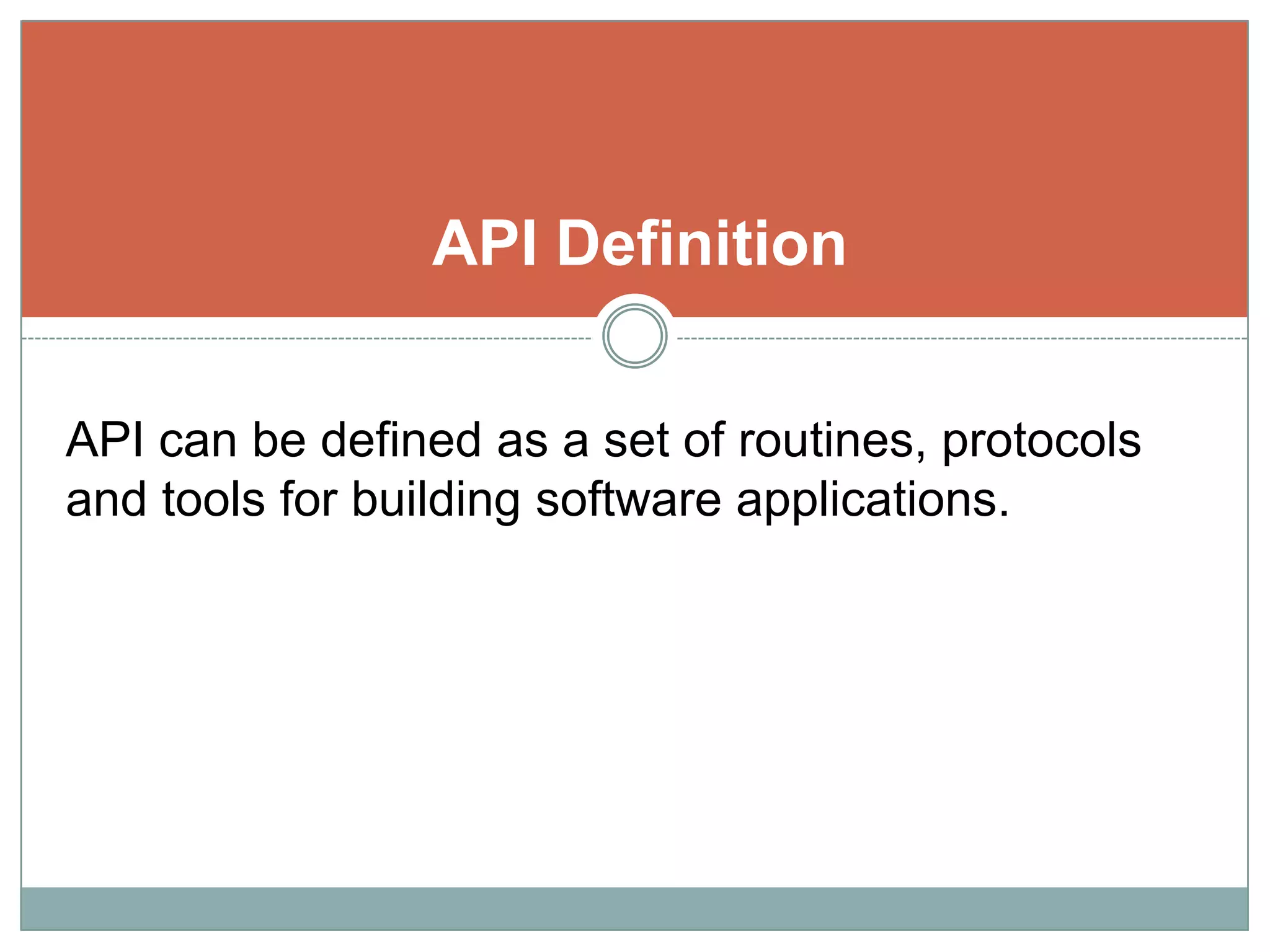 API DefinitionAPI can be defined as a set of routines, protocols and tools for building software applications. 