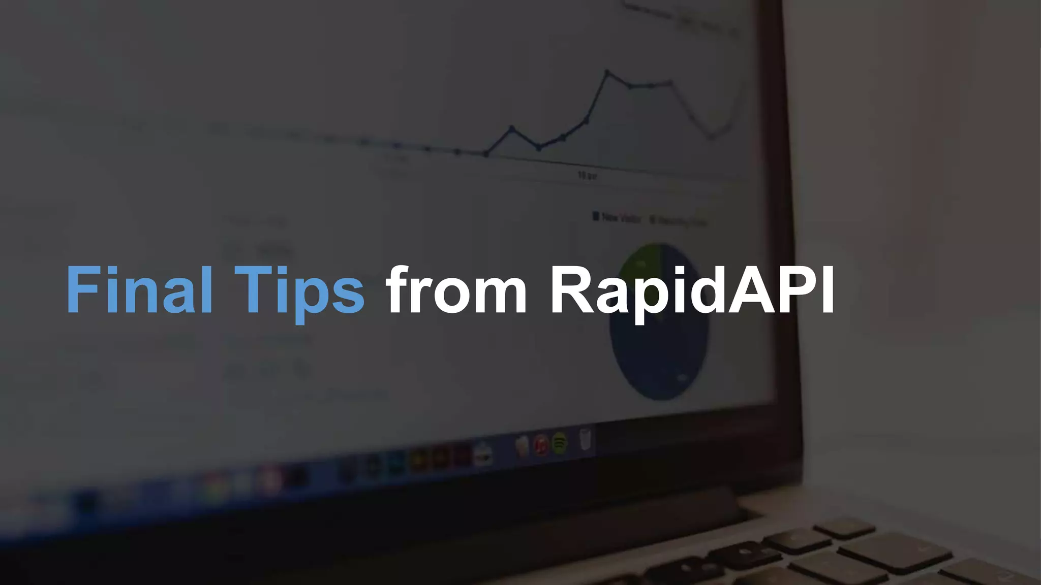 R Software Inc. | 600 California St, San Francisco, CA | www.rapidapi.com
Final Tips from RapidAPI
 