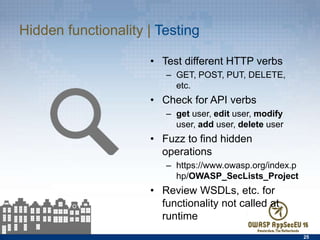 Hidden functionality | Testing
•  Test diﬀerent HTTP verbs
–  GET, POST, PUT, DELETE, etc.
•  Check for API verbs
–  get user, edit user, modify user,
add user, delete user
•  Fuzz to ﬁnd hidden operations
–  https://www.owasp.org/
index.php/
OWASP_SecLists_Project
•  Review WSDLs, etc. for
functionality not called at
runtime
25
 