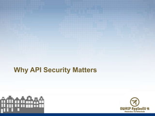 Why API Security Matters
 