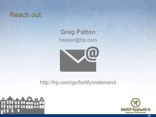 Reach out
Greg Patton
hacker@hp.com
http://hp.com/go/fortifyondemand
48
 