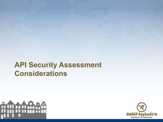 API Security Assessment Considerations
 