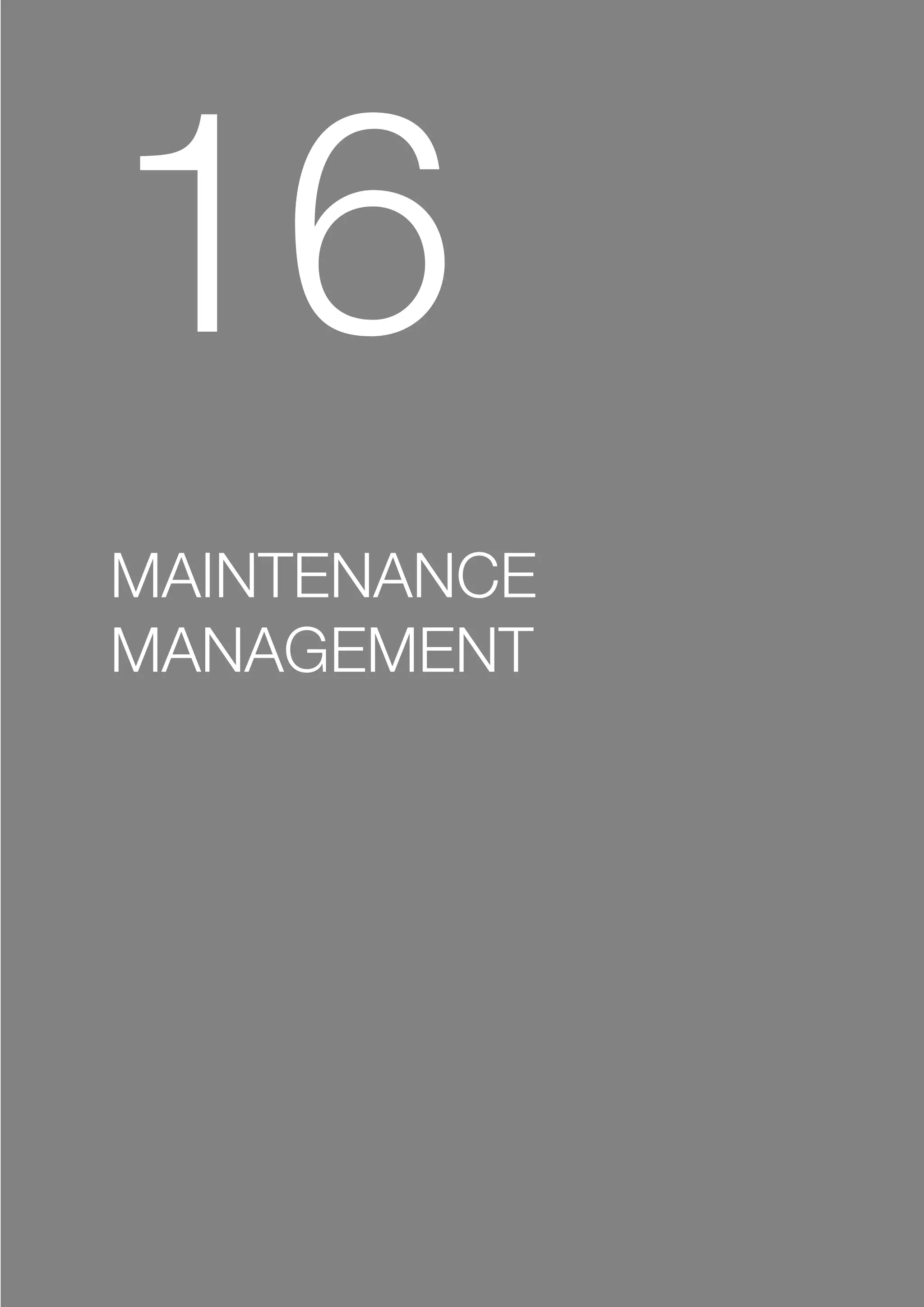 16
MAINTENANCE
MANAGEMENT
 