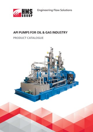 API PUMPS FOR OIL & GAS INDUSTRY
PRODUCT CATALOGUE
Engineering Flow Solutions
 