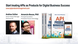 Andrea Zulian
Senior Product Manager
Swisscom AG
Amancio Bouza, PhD
Principal Consultant
Innovation Process Technology
Start treatingAPIs as Products for Digital Business Success
79
www.apiproductmanagement.com
 