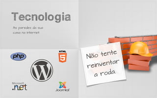 Tecnologia
As paredes da sua
casa na Internet




                           tente
                    Não
                          ven  tar
                    r ein
                       a  ro  da.
 