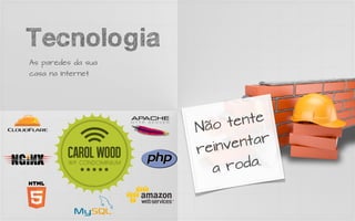 Tecnologia
As paredes da sua
casa na Internet




                          tente
                    N ão
                         ven  tar
                    rein
                       a ro  da.
 