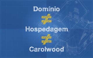 Domínio


Hospedagem


Carolwood
 