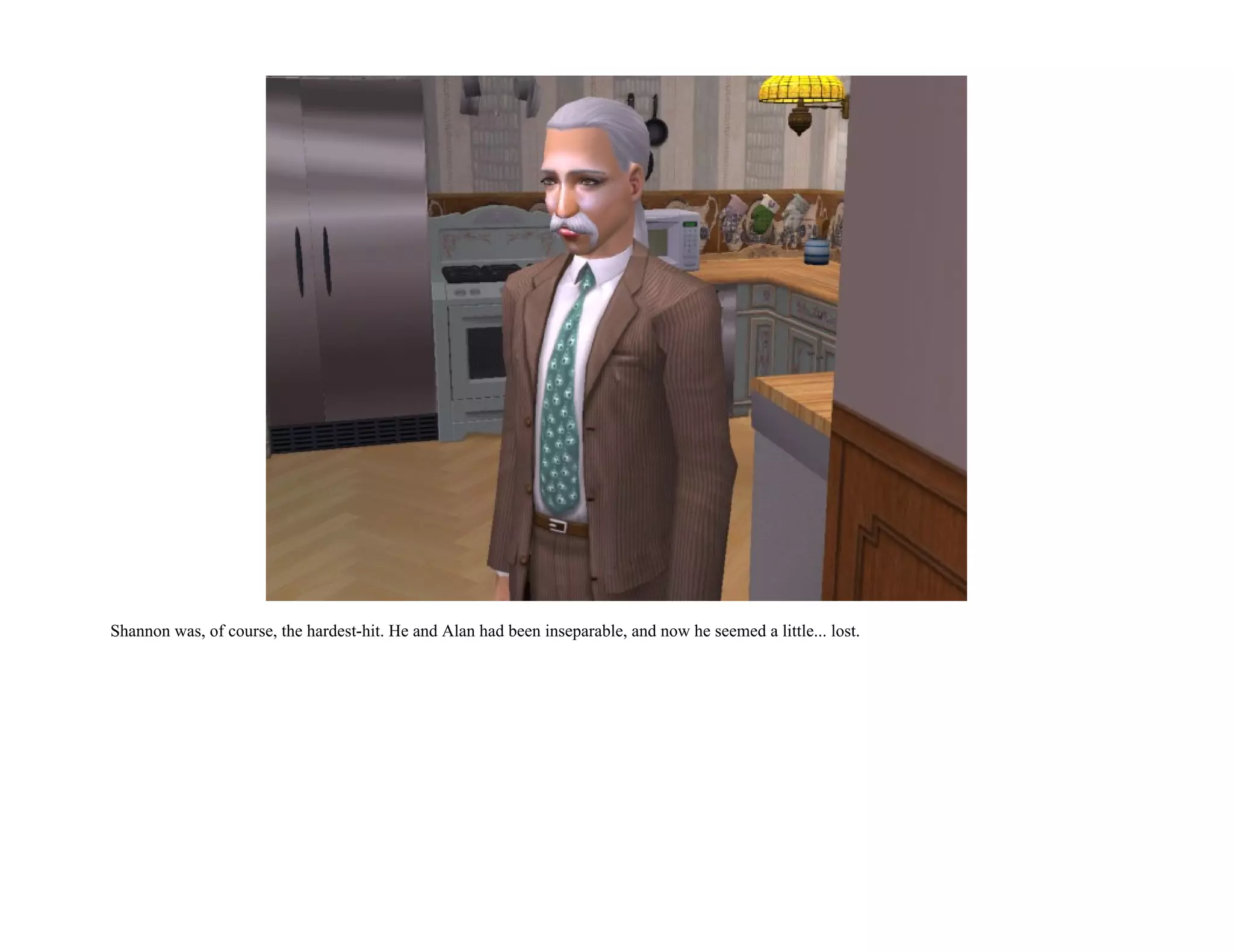 Shannon was, of course, the hardest-hit. He and Alan had been inseparable, and now he seemed a little... lost.
 