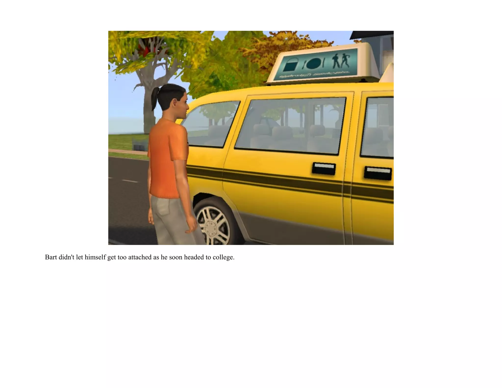 Bart didn't let himself get too attached as he soon headed to college.
 