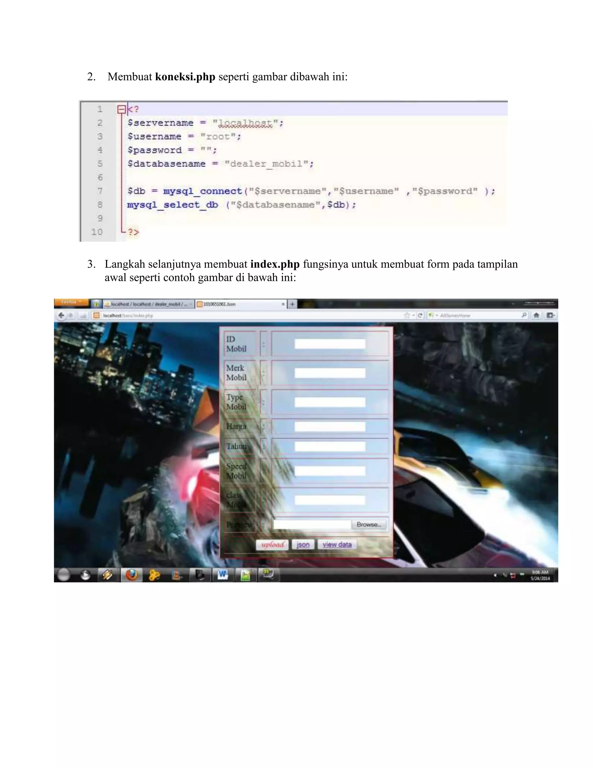 2. Membuat koneksi.php seperti gambar dibawah ini:
3. Langkah selanjutnya membuat index.php fungsinya untuk membuat form pada tampilan
awal seperti contoh gambar di bawah ini: