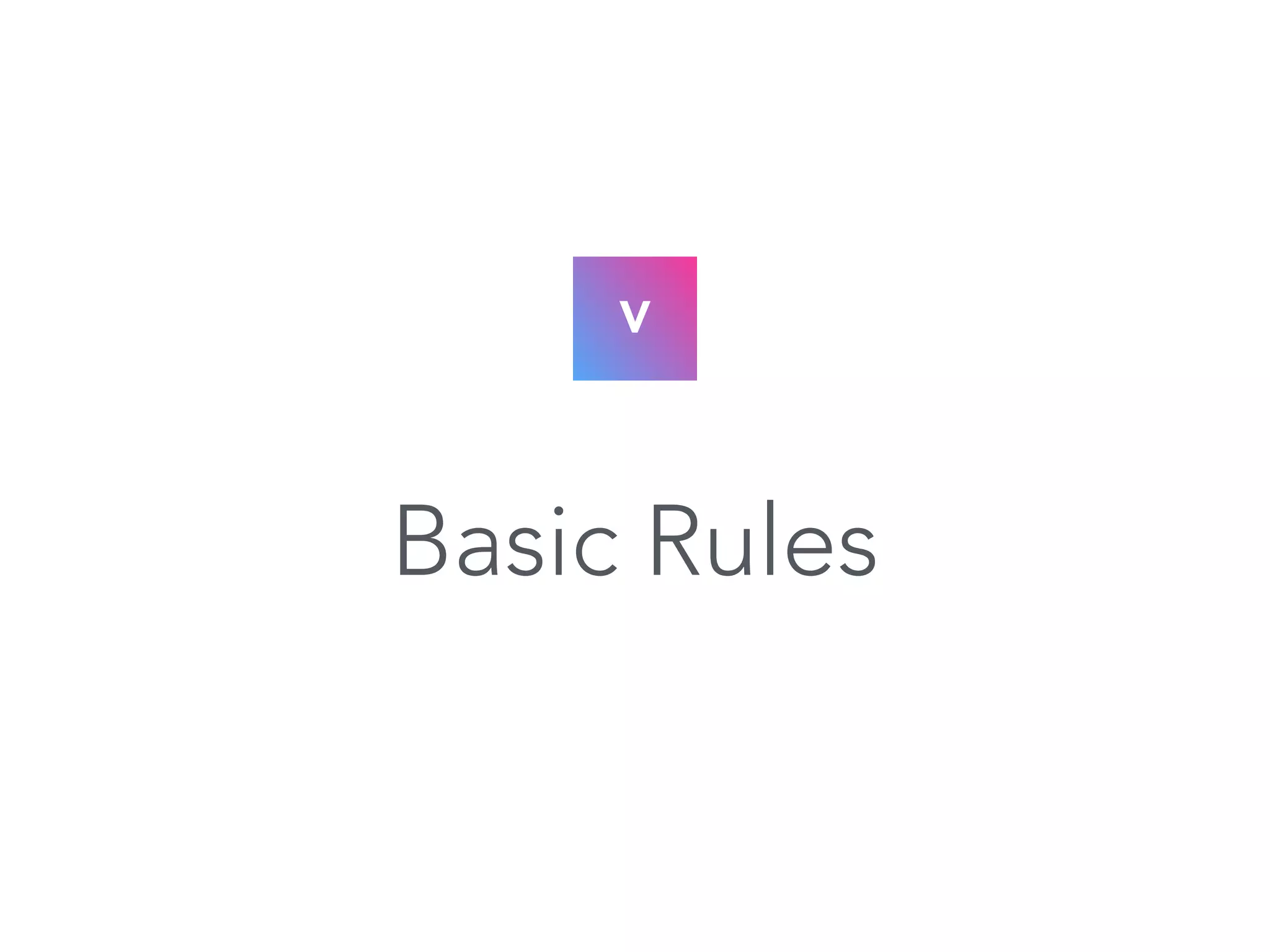 V 
Basic Rules 
 