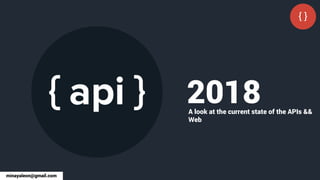 2018A look at the current state of the APIs &&
Web
minayaleon@gmail.com
 