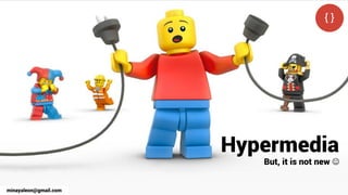 Hypermedia
But, it is not new 
minayaleon@gmail.com
 