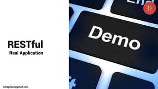 RESTful
Real Application
minayaleon@gmail.com
 