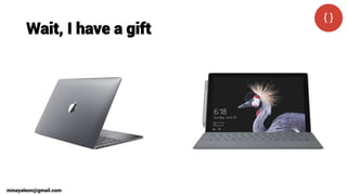 Wait, I have a gift
minayaleon@gmail.com
 