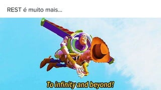 REST é muito mais...
 