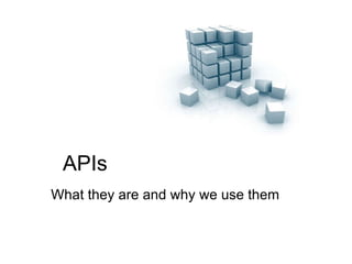APIs What they are and why we use them 