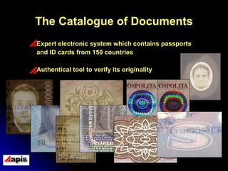 The Catalogue of Documents Expert electronic system which contains passports  and ID cards from 150 countries Authentical tool to verify its originality 