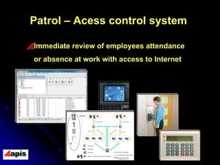 Patrol – Acess control system   Immediate review of employees   attendance  or absence at work   with access to Internet   