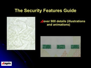 The Security  F eatures  G uide <ul><li>over 900 details (illustrations and animations) </li></ul>